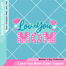 Love You Mom Cake Topper